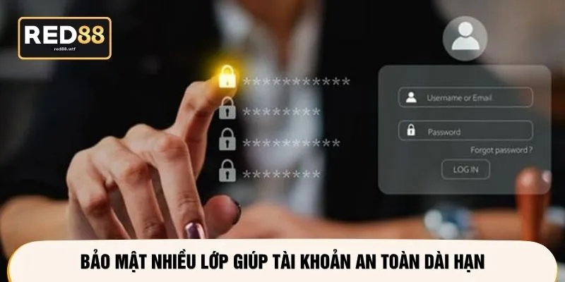 Bảo mật nhiều lớp giúp tài khoản an toàn dài hạn