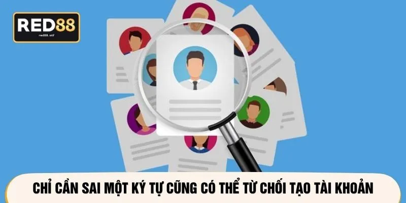 Chỉ cần sai một ký tự cũng có thể từ chối tạo tài khoản