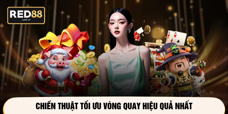 Chiến thuật tối ưu vòng quay hiệu quả nhất