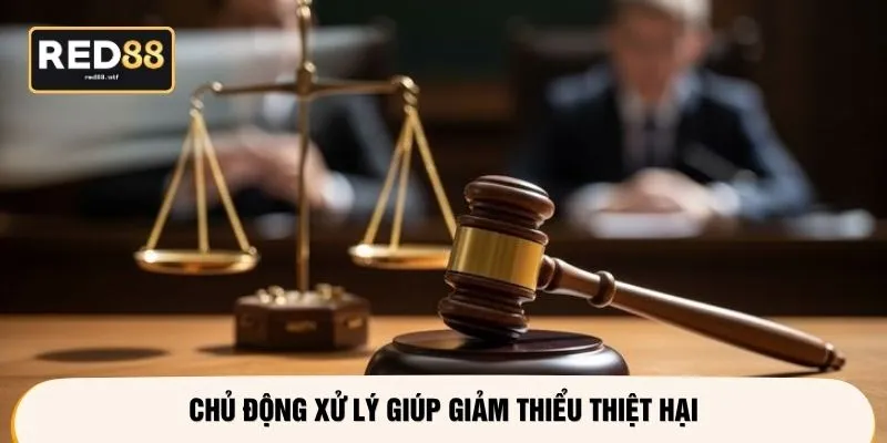 Chủ động xử lý giúp giảm thiểu thiệt hại