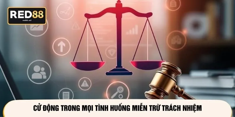 Cử động trong mọi tình huống miễn trừ trách nhiệm