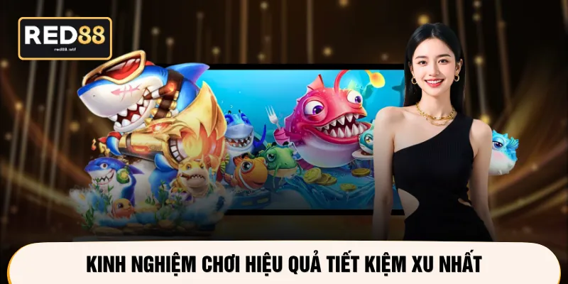 Kinh nghiệm chơi hiệu quả tiết kiệm xu nhất