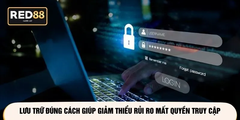 Lưu trữ đúng cách giúp giảm thiểu rủi ro mất quyền truy cập