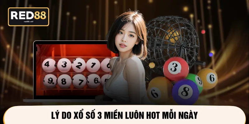 Lý do xổ số 3 miền luôn hot mỗi ngày