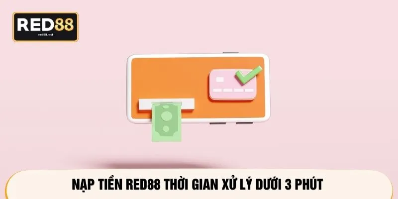 Nạp tiền RED88 thời gian xử lý dưới 3 phút