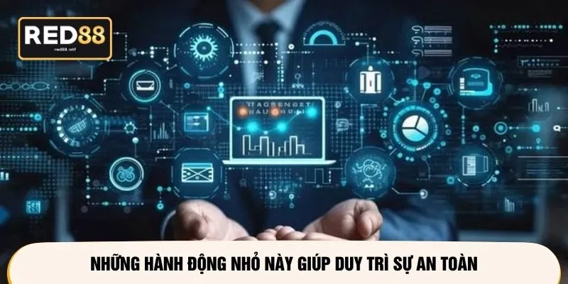 Những hành động nhỏ này giúp duy trì sự an toàn