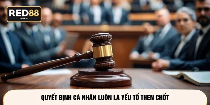 Quyết định cá nhân luôn là yếu tố then chốt