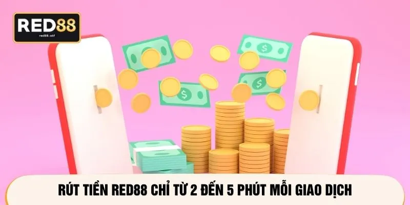 Rút tiền RED88 chỉ từ 2 đến 5 phút mỗi giao dịch