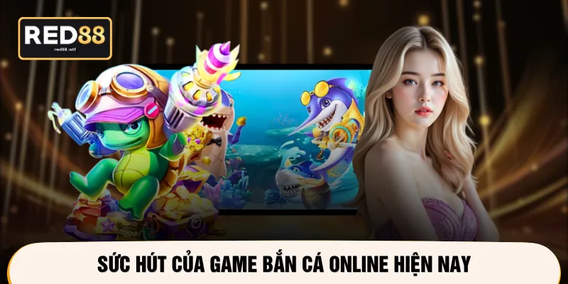 Sức hút của game bắn cá online hiện nay