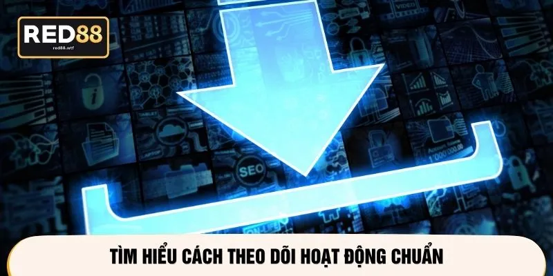 Tìm hiểu cách theo dõi hoạt động chuẩn