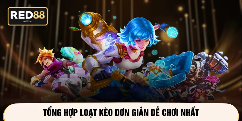 Tổng hợp loạt kèo đơn giản dễ chơi nhất