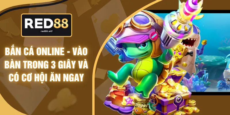 Bắn Cá Online - Vào Bàn Trong 3 Giây Và Có Cơ Hội Ăn Ngay